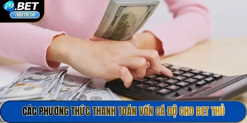 Các phương thức thanh toán vốn cá độ cho bet thủ