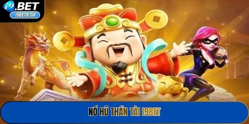 Nổ Hũ Thần Tài I9bet