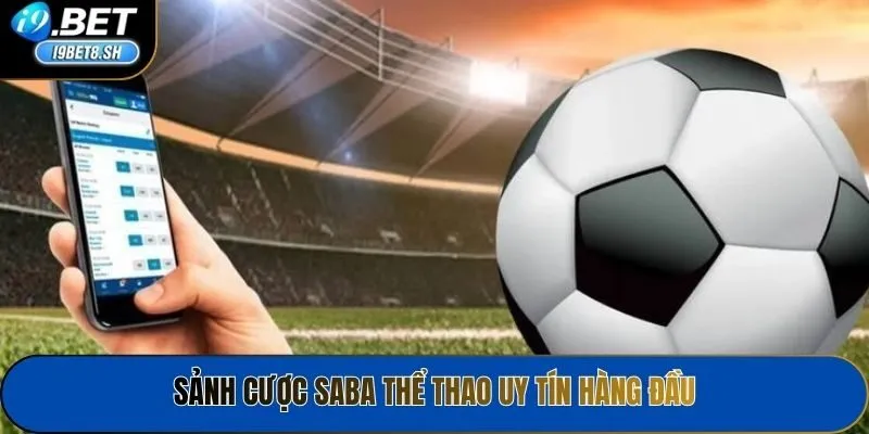 Sảnh cược Saba Thể thao uy tín hàng đầu