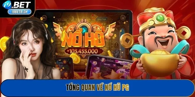 Tổng quan về nổ hũ PG